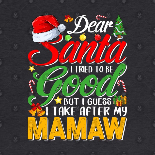 Dear Santa I Tried To Be Good But I Take After My Mamaw by intelus